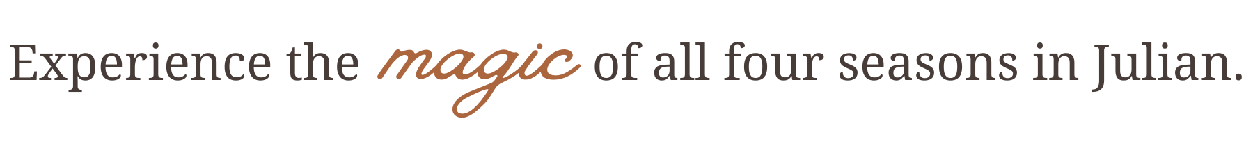 Words reading "Experience the magic of all four seasons in Julian."